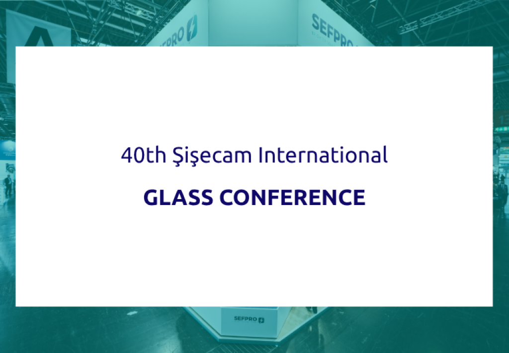 SEFPRO - Event - 40Th Şişecam international glass conference